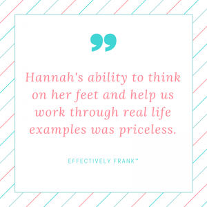 hannahs-ability-to-think-on-her-feet-and-help-us-work-through-real-life-examples-was-priceless